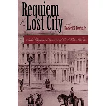 Requiem for a Lost City： A Memoir of Civil War Atlanta and the Old South