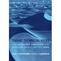 Taking Technical Risks： How Innovators， Executives， and Investors Manage High─Tech Risks