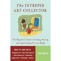 The Intrepid Art Collector： The Beginner’s Guide to Finding， Buying， And Appreciating Art on a Budget