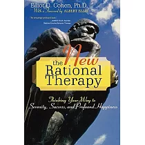 New Rational Therapy： Thinking Your Way to Serenity， Success， and Profound Happiness