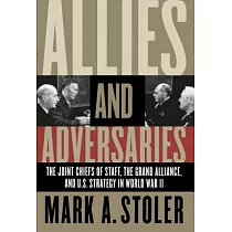 Allies and Adversaries： The Joint Chiefs of Staff， the Grand Alliance， and U.S. Strategy in World War II