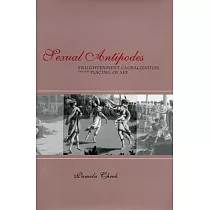 Sexual Antipodes： Enlightenment， Globalization， and the Placing of Sex