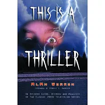 This Is a Thriller： An Episode Guide， History and Analysis of the Classic 1960s Television Series