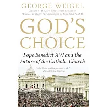 God’s Choice： Pope Benedict XVI and the Future of the Catholic Church