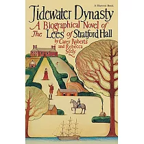 Tidewater Dynasty： The Lees of Stratford Hall