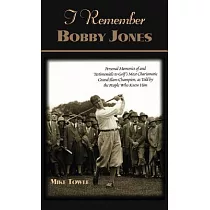 I Remember Bobby Jones： Personal Memories of and Testimonials to Golf’s Most Charismatic Grand Slam Champion， As Told by the Pe