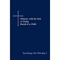 Enriching Our Worship 2： Ministry with the Sick or Dying： Burial of a Child