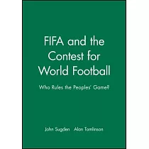 Fifa and the Contest for World Football： Who Rules the People’s Game?