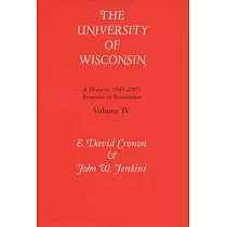 The University of Wisconsin：A History， 1945─1971 ： Renewal to Revolution
