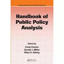 Handbook of Public Policy Analysis： Theory， Politics， and Methods