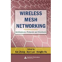 Wireless Mesh Networking： Architectures， Protocols and Standards