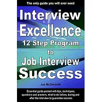 Interview Excellence： 12 Step Program to Job Interview Success
