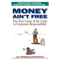 Money Ain’t Free： The True Cause of the Crisis in Corporate Responsibility