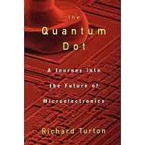The Quantum Dot： A Journey Into the Future of Microelectronics