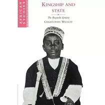 Kingship and State： The Buganda Dynasty