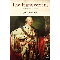 The Hanoverians： The History of a Dynasty