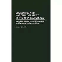 Economics and National Strategy in the Information Age： Global Networks， Technology Policy， and Cooperative Competition