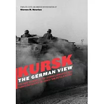 Kursk： The German View ： Eyewitness Reports of Operation Citadel by the German Commanders