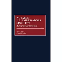Notable U.S. Ambassadors Since 1775： A Biographical Dictionary
