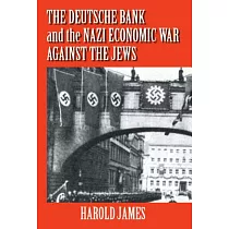 The Deutsche Bank and the Nazi Economic War Against the Jews： The Expropriation of Jewish─Owned Property