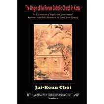 The Origin of the Roman Catholic Church in Korea： An Examination of Popular and Governmental Responses Catholic Missions in the