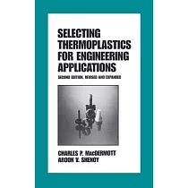 Selecting Thermoplastics for Engineering Applications， Second Edition，