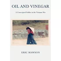 Oil And Vinegar： A Conscripted Soldier in the Vietnam War