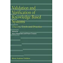 Validation and Verification of Knowledge Based Systems： Theory， Tools and Practice