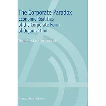 The Corporate Paradox： Economic Realities of the Corporate Form of Organization