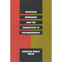 Nietzsche， Heidegger， and the Transition to Postmodernity