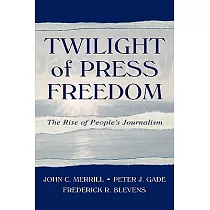 Twilight of Press Freedom： The Rise of People’s Journalism