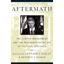 Aftermath： The Clinton Impeachment and the Presidency in the Age of Political Spectacle