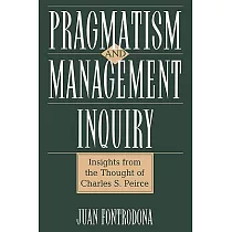 Pragmatism and Management Inquiry： Insights from the Thought of Charles S. Peirce