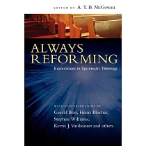 Always Reforming： Explorations in Systematic Theology