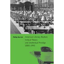 American Literary Realism， Critical Theory， and Intellectual Prestige， 1880─1995