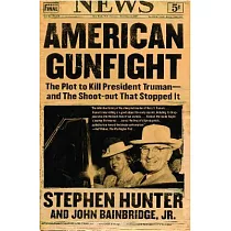 American Gunfight： The Plot to Kill President Truman──and the Shoot─out That Stopped It