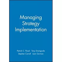 Managing Strategic Implementation： An Organizational Behaviour Perspective