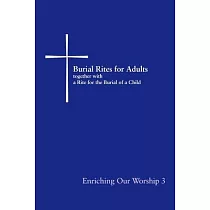 Burial Rites for Adults Together with a Rite for the Burial of a Child： Enriching Our Worship 3