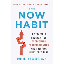 The Now Habit： A Strategic Program for Overcoming Procrastination and Enjoying Guilt─Free Play