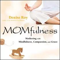 Momfulness： Mothering with Mindfulness， Compassion， and Grace