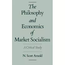 The Philosophy and Economics of Market Socialism： A Critical Study