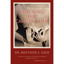 Cracking the Cancer Code： The Secret to Transforming Your Health from Inside Out