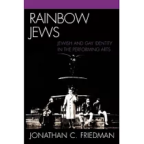 Rainbow Jews： Jewish and Gay Identity in the Performing Arts