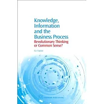 Knowledge， Information and the Business Process： Revolutionary Thinking or Common Sense?