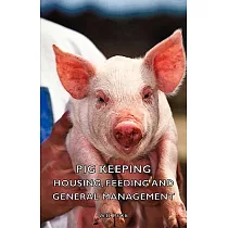 Pig Keeping： Housing， Feeding and General Management