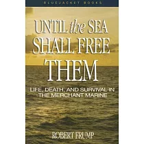 Until the Sea Shall Free Them： Life， Death， and Survival in the Merchant Marine