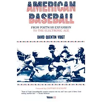 American Baseball. Vol. 3： From Postwar Expansion to the Electronic Age