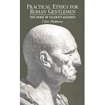 Practical Ethics for Roman Gentlemen： The Works of Valerius Maximus