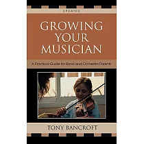 Growing Your Musician： A Practical Guide for Band and Orchestra Parents