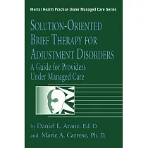 Solution─Oriented Brief Therapy for Adjustment Disorders： A Guide for Providers Under Managed Care